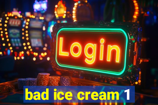 bad ice cream 1